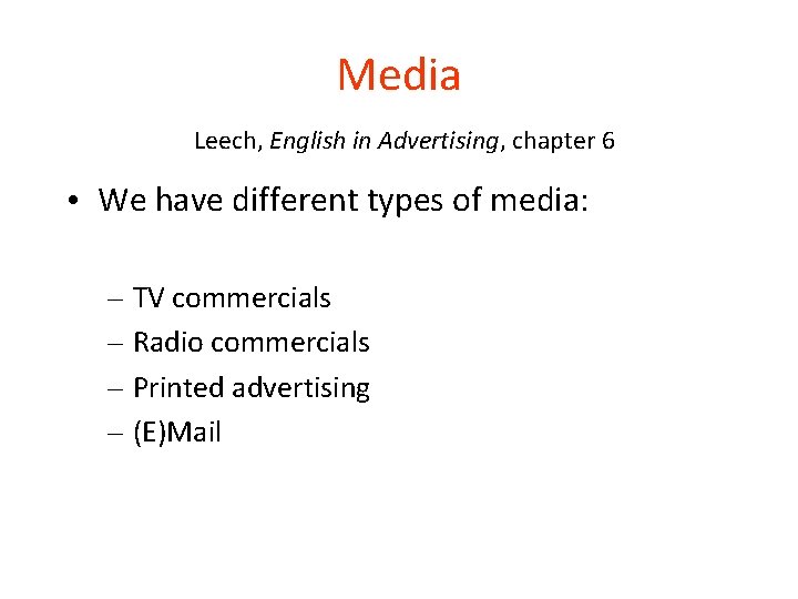 Media Leech, English in Advertising, chapter 6 • We have different types of media: