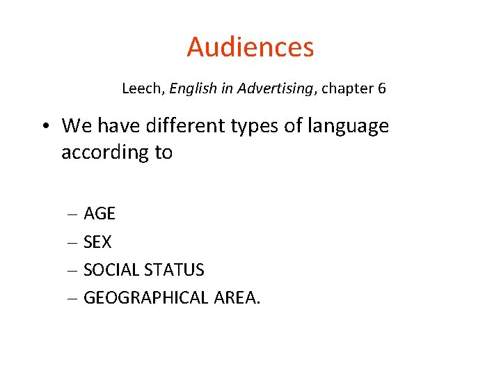 Audiences Leech, English in Advertising, chapter 6 • We have different types of language