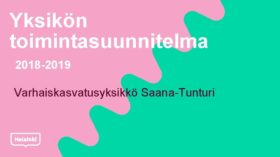 Yksikön toimintasuunnitelma 2018 -2019 Varhaiskasvatusyksikkö Saana-Tunturi 