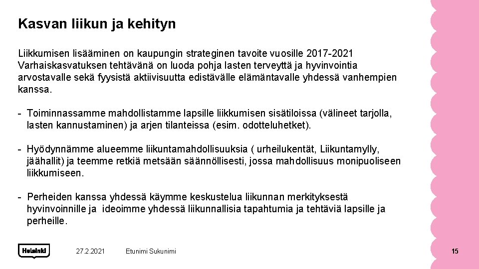 Kasvan liikun ja kehityn Liikkumisen lisääminen on kaupungin strateginen tavoite vuosille 2017 -2021 Varhaiskasvatuksen