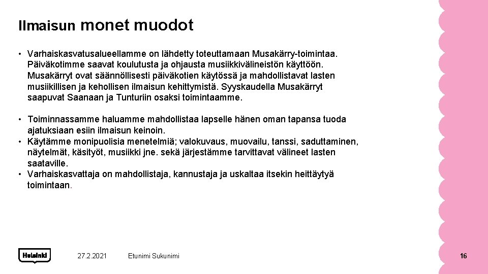 Ilmaisun monet muodot • Varhaiskasvatusalueellamme on lähdetty toteuttamaan Musakärry-toimintaa. Päiväkotimme saavat koulutusta ja ohjausta