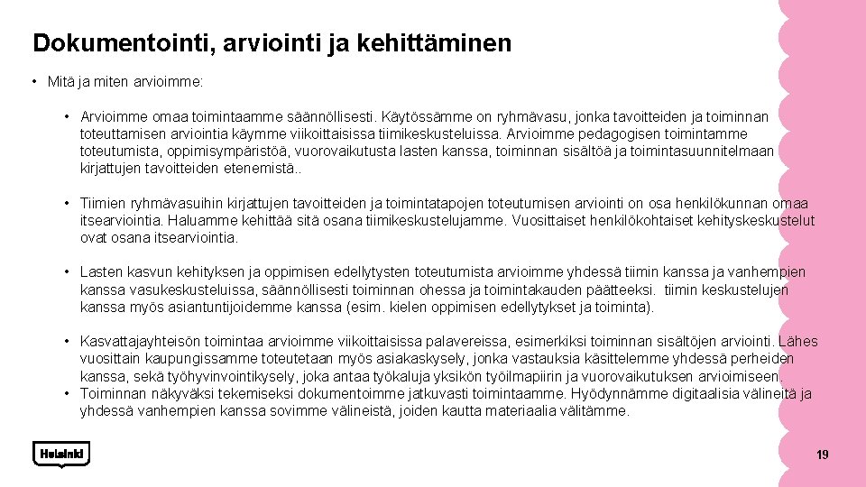 Dokumentointi, arviointi ja kehittäminen • Mitä ja miten arvioimme: • Arvioimme omaa toimintaamme säännöllisesti.