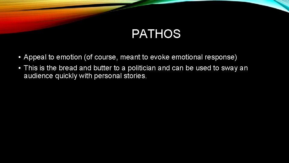 PATHOS • Appeal to emotion (of course, meant to evoke emotional response) • This