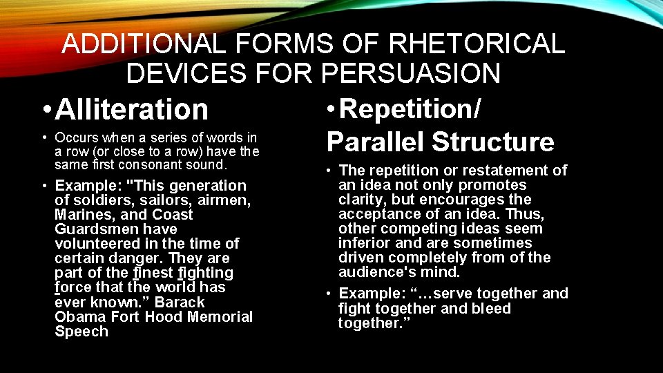 ADDITIONAL FORMS OF RHETORICAL DEVICES FOR PERSUASION • Repetition/ • Alliteration • Occurs when ADDITIONAL FORMS OF RHETORICAL DEVICES FOR PERSUASION • Repetition/ • Alliteration • Occurs when
