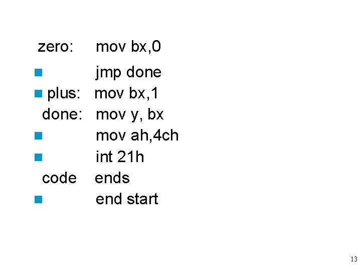 zero: mov bx, 0 jmp done n plus: mov bx, 1 done: mov y, zero: mov bx, 0 jmp done n plus: mov bx, 1 done: mov y,