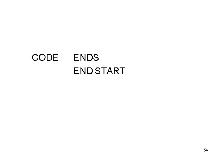 CODE ENDS END START 54 CODE ENDS END START 54