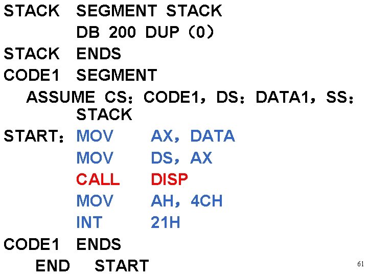 STACK SEGMENT STACK DB 200 DUP(0) STACK ENDS CODE 1 SEGMENT ASSUME CS:CODE 1,DS:DATA STACK SEGMENT STACK DB 200 DUP(0) STACK ENDS CODE 1 SEGMENT ASSUME CS:CODE 1,DS:DATA