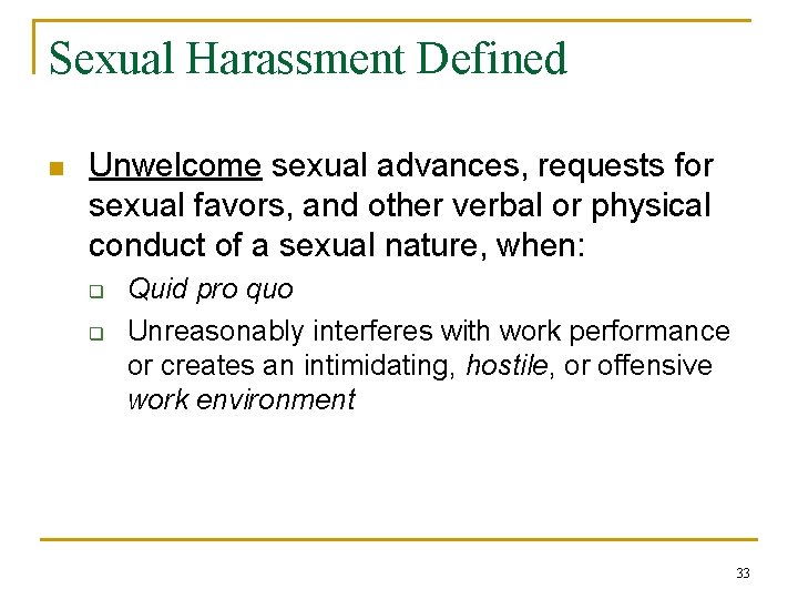 Sexual Harassment Defined n Unwelcome sexual advances, requests for sexual favors, and other verbal