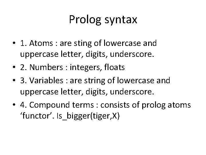 Prolog syntax • 1. Atoms : are sting of lowercase and uppercase letter, digits,