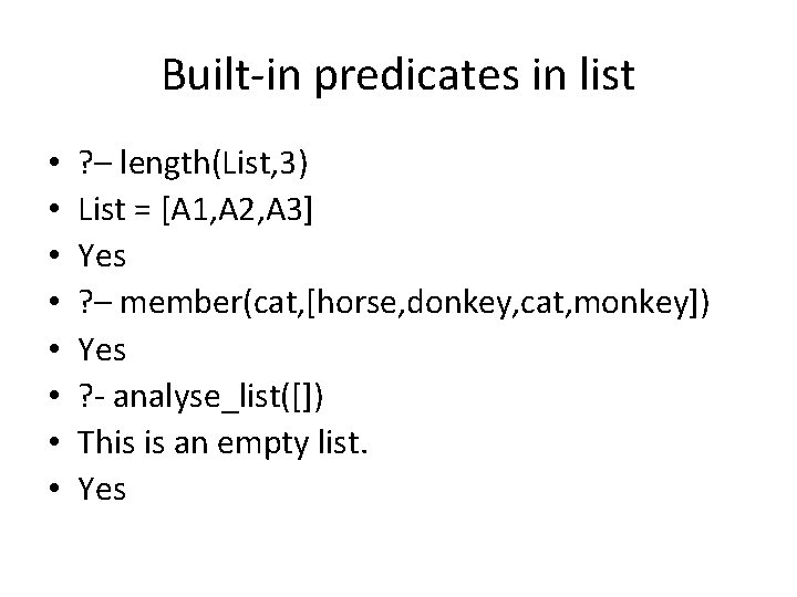 Built-in predicates in list • • ? – length(List, 3) List = [A 1,