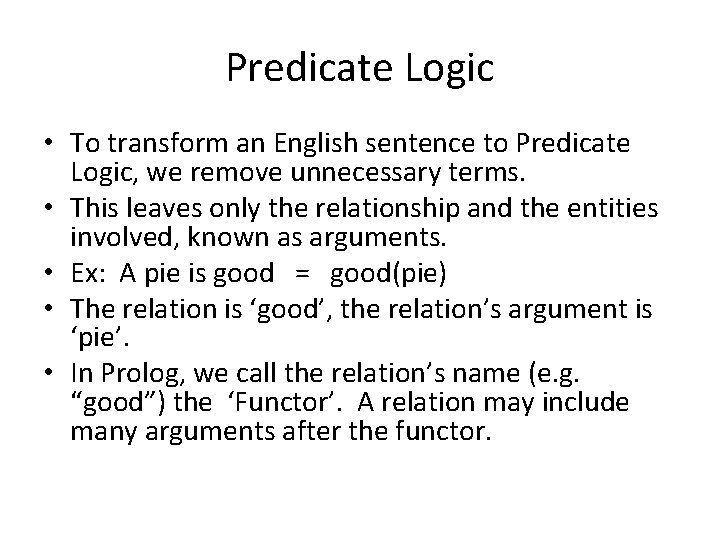 Predicate Logic • To transform an English sentence to Predicate Logic, we remove unnecessary