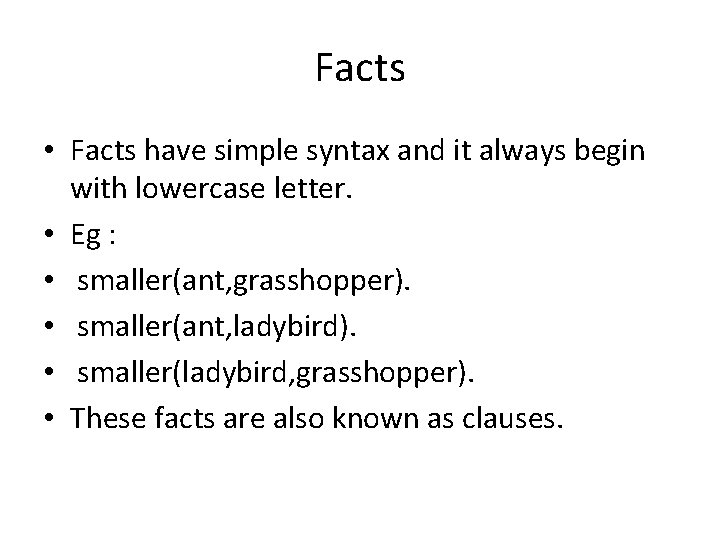 Facts • Facts have simple syntax and it always begin with lowercase letter. •