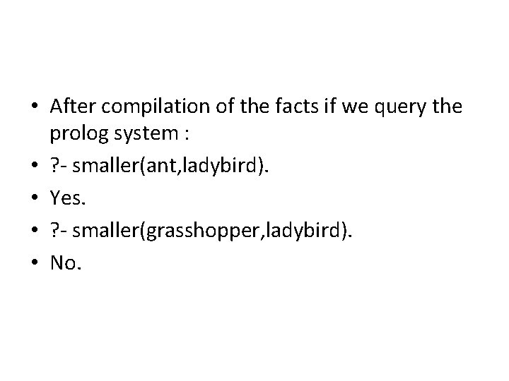  • After compilation of the facts if we query the prolog system :