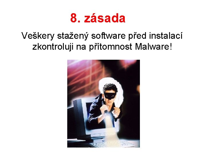 8. zásada Veškery stažený software před instalací zkontroluji na přítomnost Malware! 