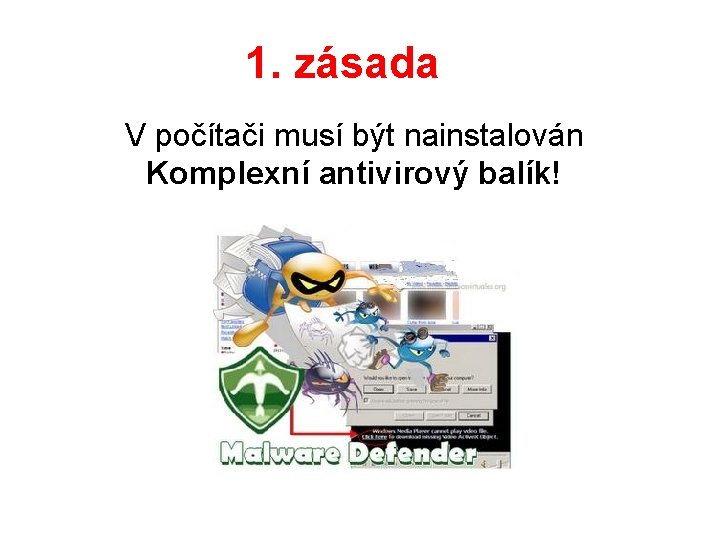 1. zásada V počítači musí být nainstalován Komplexní antivirový balík! 