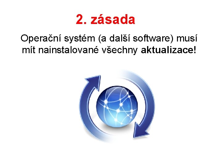 2. zásada Operační systém (a další software) musí mít nainstalované všechny aktualizace! 