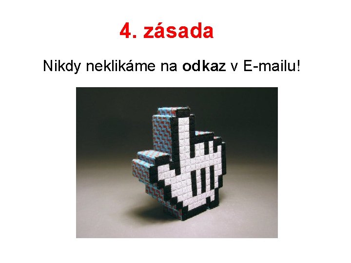 4. zásada Nikdy neklikáme na odkaz v E-mailu! 