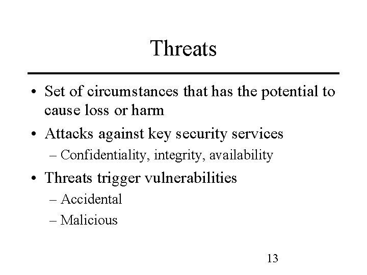 Threats • Set of circumstances that has the potential to cause loss or harm