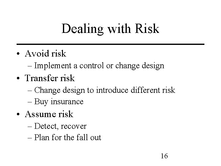 Dealing with Risk • Avoid risk – Implement a control or change design •