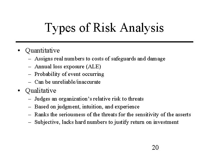 Types of Risk Analysis • Quantitative – – Assigns real numbers to costs of