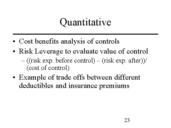 Quantitative • Cost benefits analysis of controls • Risk Leverage to evaluate value of