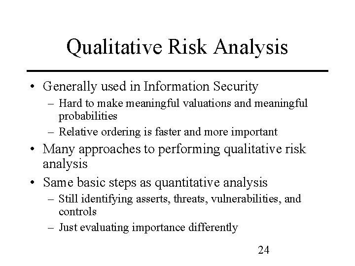 Qualitative Risk Analysis • Generally used in Information Security – Hard to make meaningful