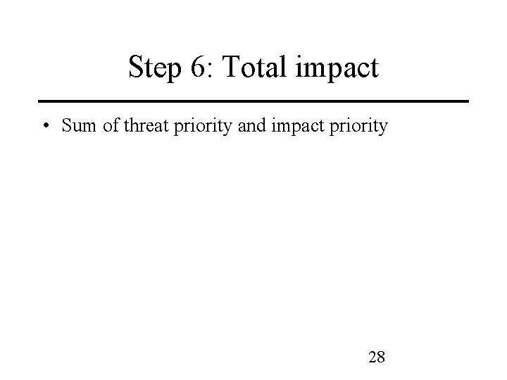 Step 6: Total impact • Sum of threat priority and impact priority 28 