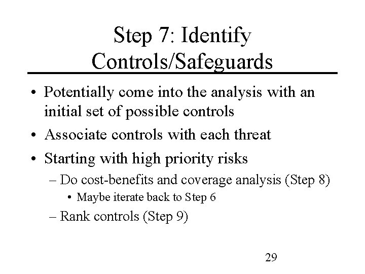Step 7: Identify Controls/Safeguards • Potentially come into the analysis with an initial set