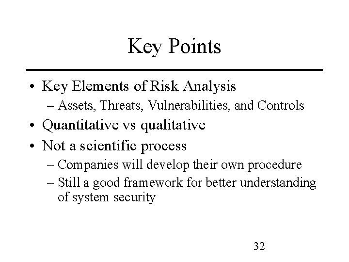 Key Points • Key Elements of Risk Analysis – Assets, Threats, Vulnerabilities, and Controls