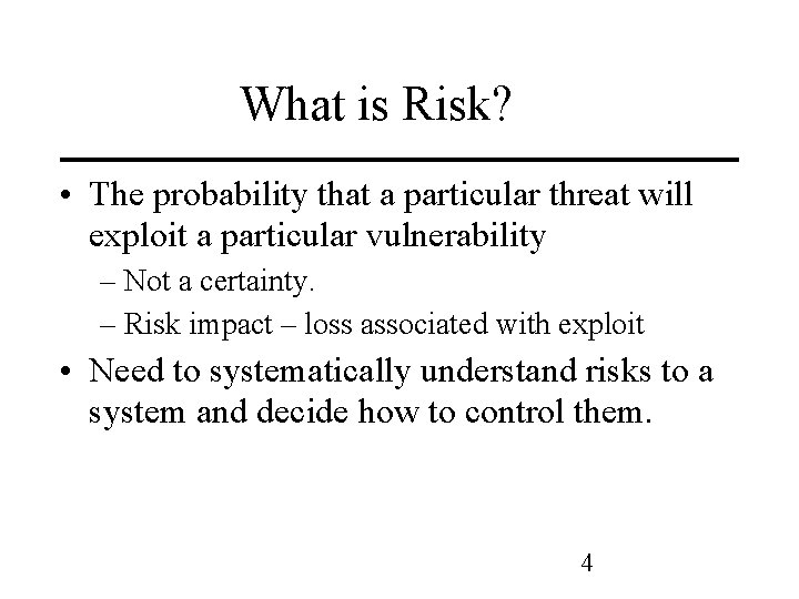 What is Risk? • The probability that a particular threat will exploit a particular