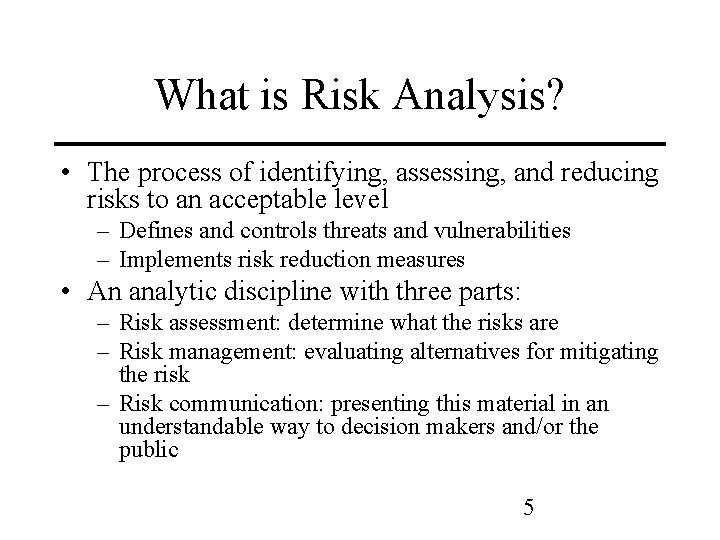 What is Risk Analysis? • The process of identifying, assessing, and reducing risks to