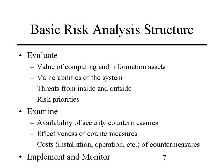 Basic Risk Analysis Structure • Evaluate – – Value of computing and information assets