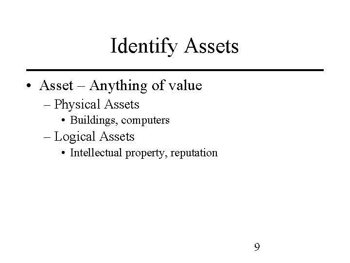 Identify Assets • Asset – Anything of value – Physical Assets • Buildings, computers