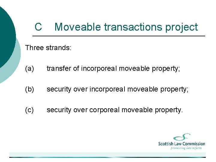 C Moveable transactions project Three strands: (a) transfer of incorporeal moveable property; (b) security