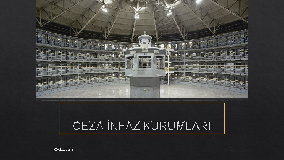 CEZA İNFAZ KURUMLARI Küçüktaşdemir 1 