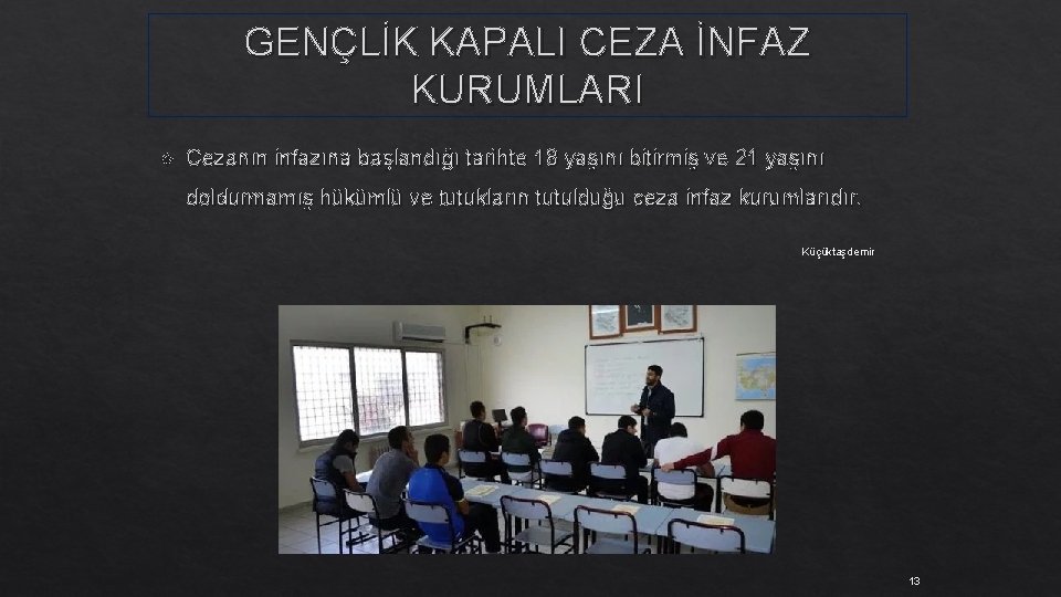 GENÇLİK KAPALI CEZA İNFAZ KURUMLARI Cezanın infazına başlandığı tarihte 18 yaşını bitirmiş ve 21