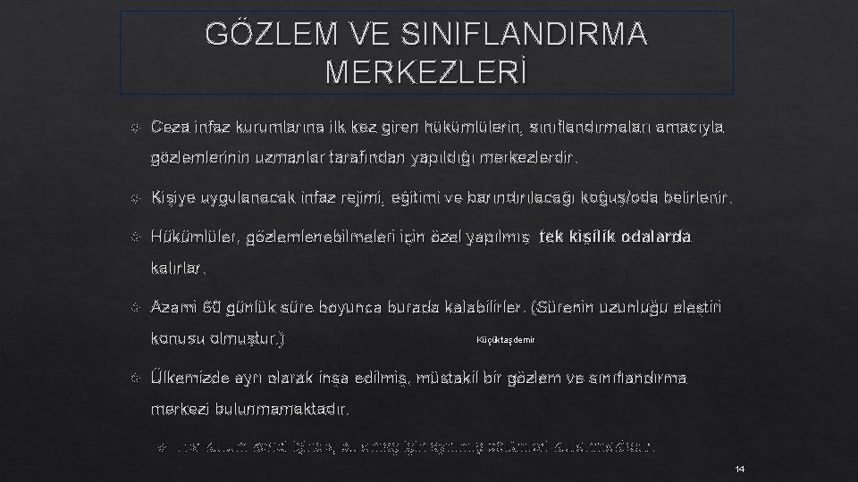 GÖZLEM VE SINIFLANDIRMA MERKEZLERİ Ceza infaz kurumlarına ilk kez giren hükümlülerin, sınıflandırmaları amacıyla gözlemlerinin