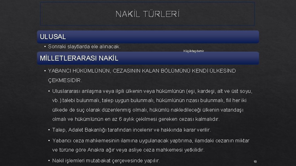 NAKİL TÜRLERİ ULUSAL • Sonraki slaytlarda ele alınacak. Küçüktaşdemir MİLLETLERARASI NAKİL • YABANCI HÜKÜMLÜNÜN,