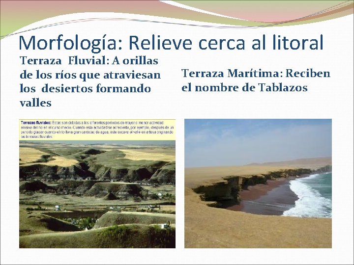 Morfología: Relieve cerca al litoral Terraza Fluvial: A orillas de los ríos que atraviesan