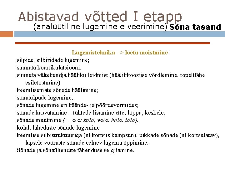 Abistavad võtted I etapp (analüütiline lugemine e veerimine) Sõna tasand Lugemistehnika -> loetu mõistmine