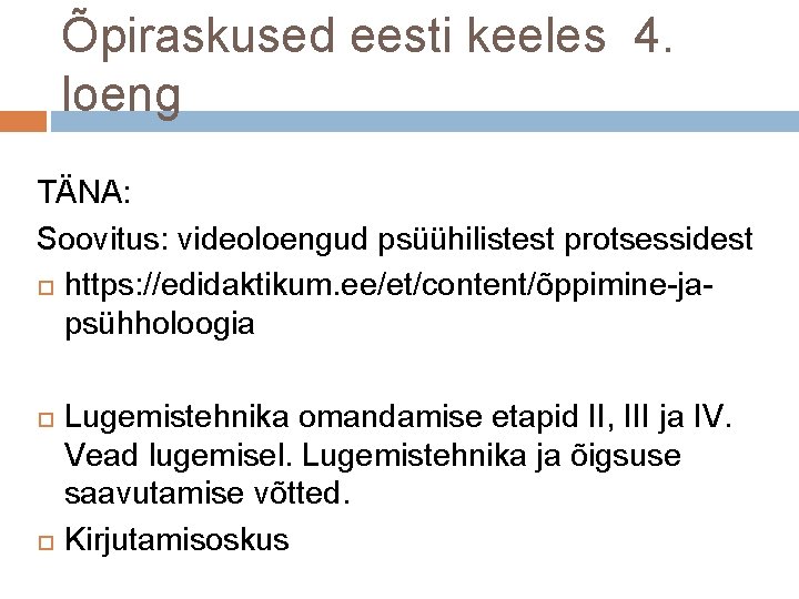 Õpiraskused eesti keeles 4. loeng TÄNA: Soovitus: videoloengud psüühilistest protsessidest https: //edidaktikum. ee/et/content/õppimine-japsühholoogia Lugemistehnika