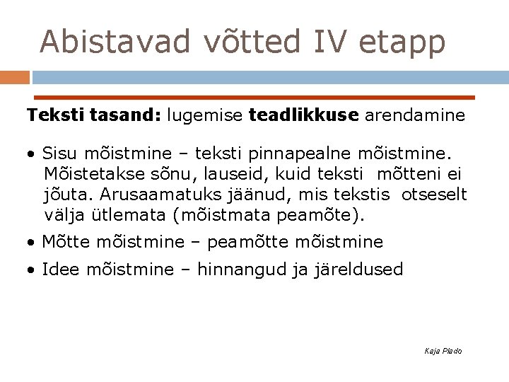 Abistavad võtted IV etapp Teksti tasand: lugemise teadlikkuse arendamine • Sisu mõistmine – teksti