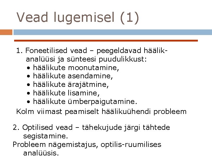 Vead lugemisel (1) 1. Foneetilised vead – peegeldavad häälikanalüüsi ja sünteesi puudulikkust: • häälikute