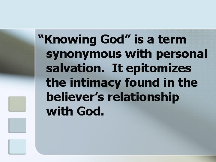 “Knowing God” is a term synonymous with personal salvation. It epitomizes the intimacy found