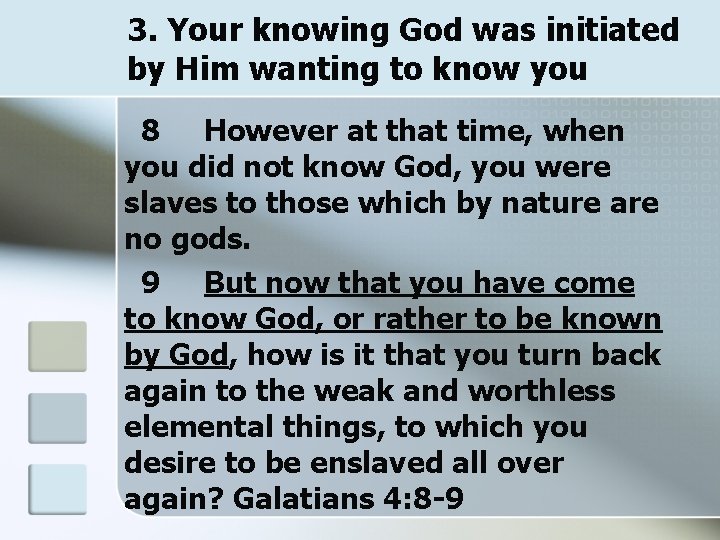 3. Your knowing God was initiated by Him wanting to know you 8 However