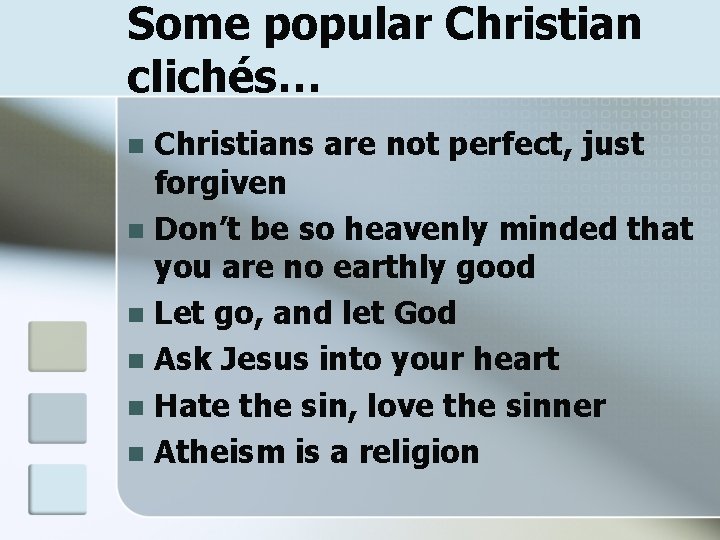 Some popular Christian clichés… Christians are not perfect, just forgiven n Don’t be so