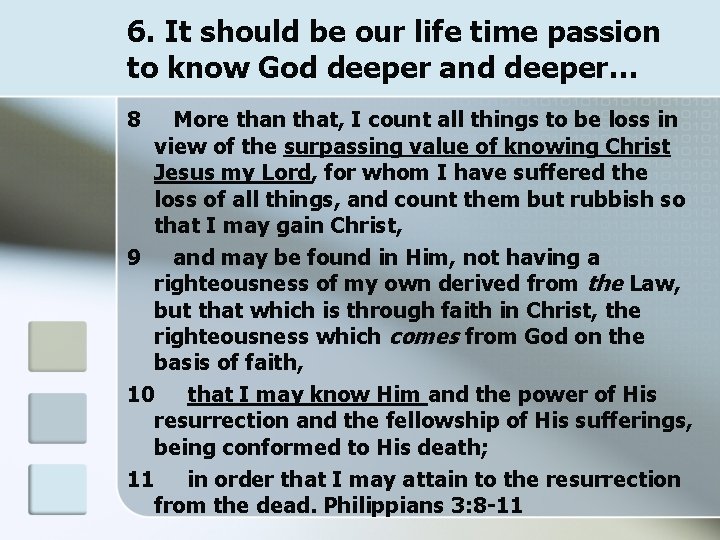 6. It should be our life time passion to know God deeper and deeper…