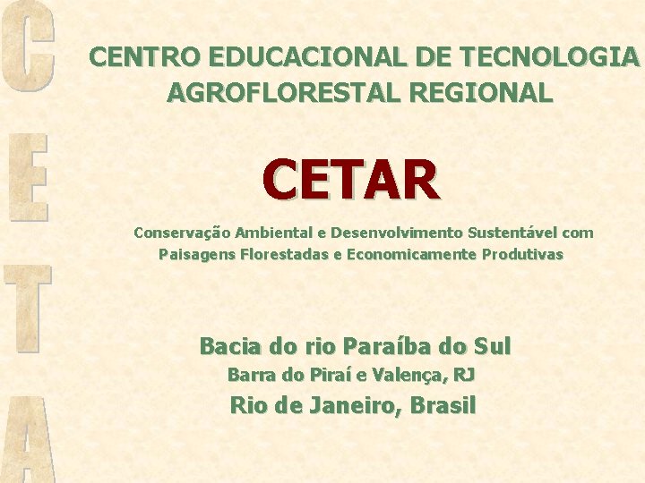 CENTRO EDUCACIONAL DE TECNOLOGIA AGROFLORESTAL REGIONAL CETAR Conservação Ambiental e Desenvolvimento Sustentável com Paisagens