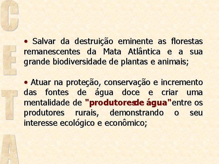  • Salvar da destruição eminente as florestas remanescentes da Mata Atlântica e a
