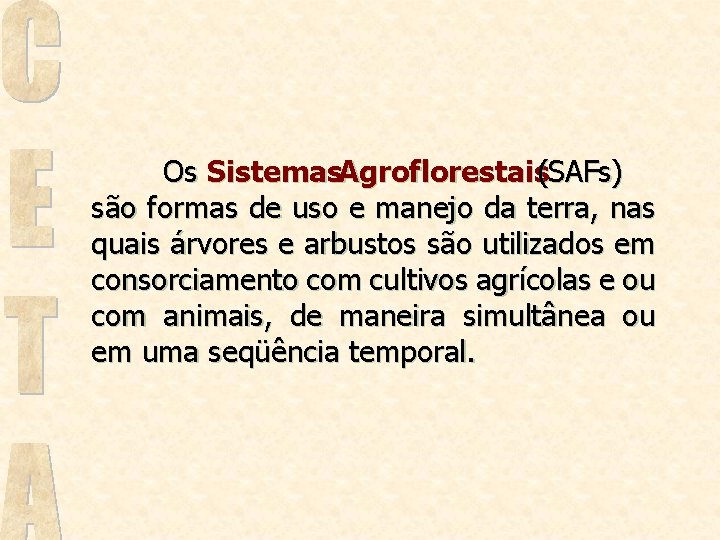 Os Sistemas. Agroflorestais(SAFs) são formas de uso e manejo da terra, nas quais árvores